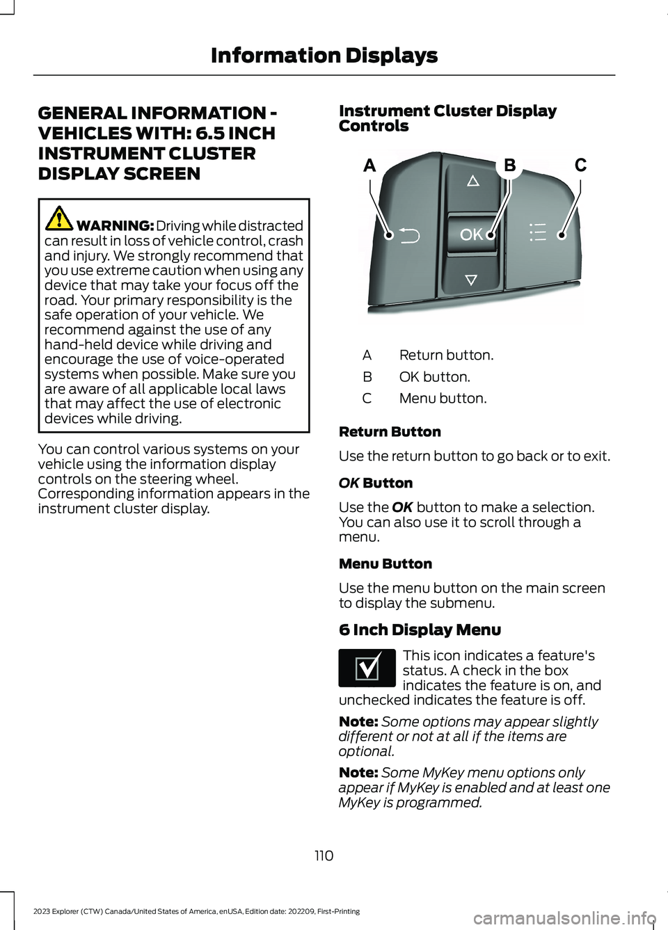 FORD EXPLORER 2023 Owners Manual GENERAL INFORMATION -
VEHICLES WITH: 6.5 INCH
INSTRUMENT CLUSTER
DISPLAY SCREEN
WARNING: Driving while distractedcan result in loss of vehicle control, crashand injury. We strongly recommend thatyou u FORD EXPLORER 2023 Owners Manual GENERAL INFORMATION -
VEHICLES WITH: 6.5 INCH
INSTRUMENT CLUSTER
DISPLAY SCREEN
WARNING: Driving while distractedcan result in loss of vehicle control, crashand injury. We strongly recommend thatyou u