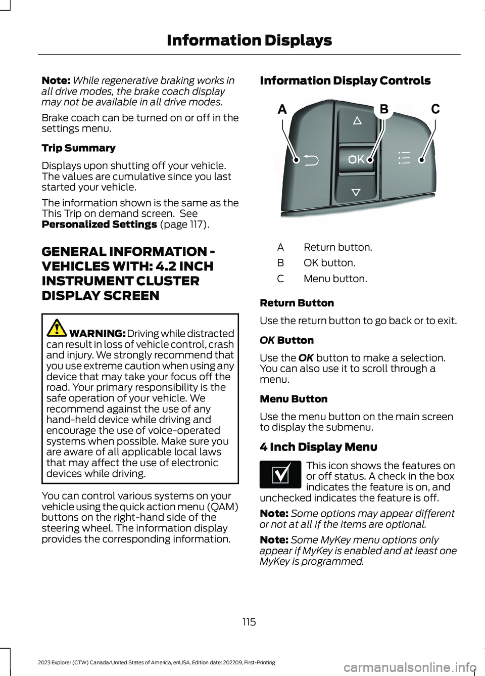 FORD EXPLORER 2023 Owners Manual Note:While regenerative braking works inall drive modes, the brake coach displaymay not be available in all drive modes.
Brake coach can be turned on or off in thesettings menu.
Trip Summary
Displays FORD EXPLORER 2023 Owners Manual Note:While regenerative braking works inall drive modes, the brake coach displaymay not be available in all drive modes.
Brake coach can be turned on or off in thesettings menu.
Trip Summary
Displays