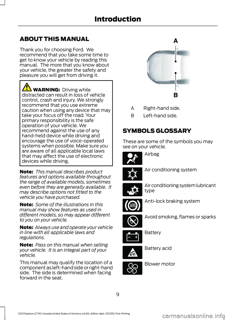 FORD EXPLORER 2023 User Guide ABOUT THIS MANUAL
Thank you for choosing Ford. Werecommend that you take some time toget to know your vehicle by reading thismanual. The more that you know aboutyour vehicle, the greater the safety FORD EXPLORER 2023 User Guide ABOUT THIS MANUAL
Thank you for choosing Ford. Werecommend that you take some time toget to know your vehicle by reading thismanual. The more that you know aboutyour vehicle, the greater the safety