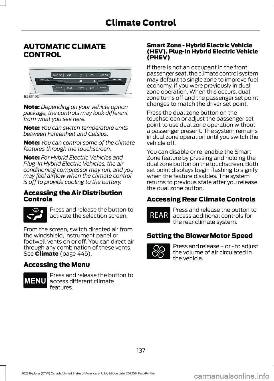 FORD EXPLORER 2023 Owners Manual AUTOMATIC CLIMATE
CONTROL
Note:Depending on your vehicle optionpackage, the controls may look differentfrom what you see here.
Note:You can switch temperature unitsbetween Fahrenheit and Celsius.
Note FORD EXPLORER 2023 Owners Manual AUTOMATIC CLIMATE
CONTROL
Note:Depending on your vehicle optionpackage, the controls may look differentfrom what you see here.
Note:You can switch temperature unitsbetween Fahrenheit and Celsius.
Note