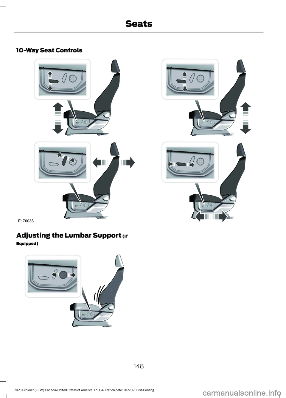 FORD EXPLORER 2023  Owners Manual 10-Way Seat Controls
Adjusting the Lumbar Support (If
Equipped)
148
2023 Explorer (CTW) Canada/United States of America, enUSA, Edition date: 202209, First-PrintingSeatsE176038 E176039   