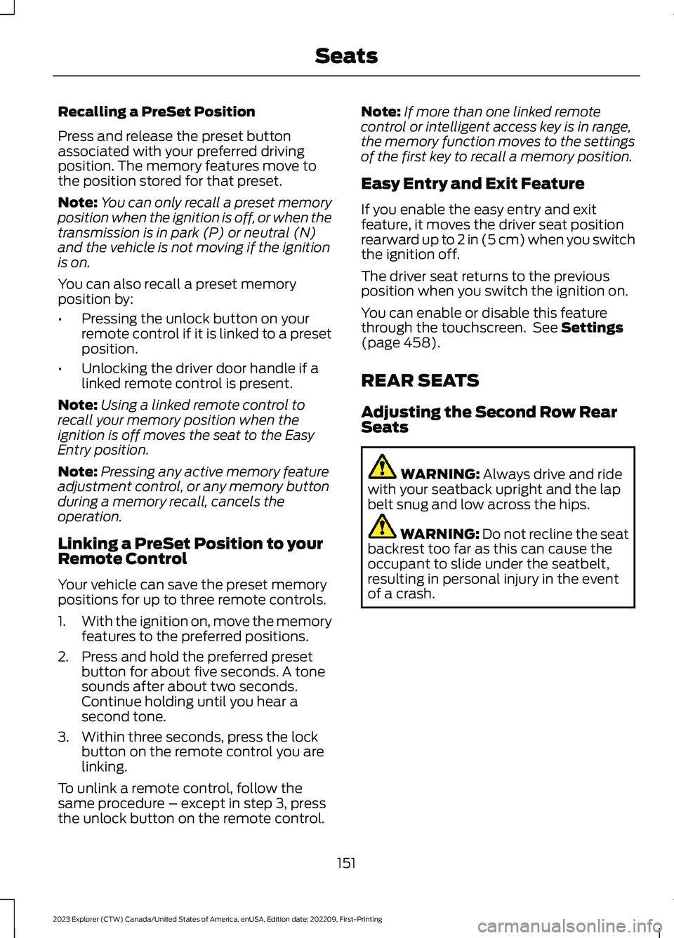 FORD EXPLORER 2023  Owners Manual Recalling a PreSet Position
Press and release the preset buttonassociated with your preferred drivingposition. The memory features move tothe position stored for that preset.
Note:You can only recall 