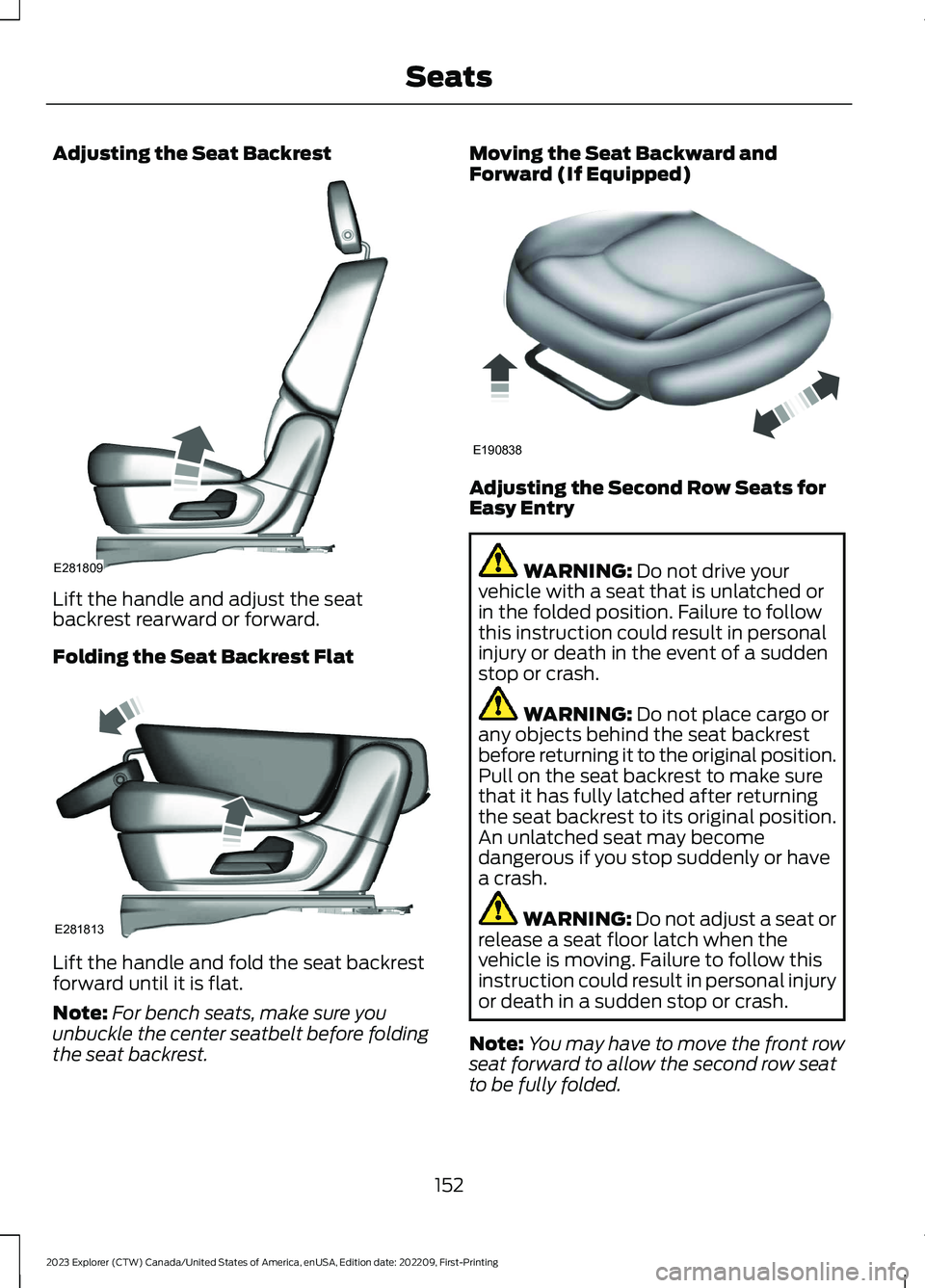 FORD EXPLORER 2023  Owners Manual Adjusting the Seat Backrest
Lift the handle and adjust the seatbackrest rearward or forward.
Folding the Seat Backrest Flat
Lift the handle and fold the seat backrestforward until it is flat.
Note:For