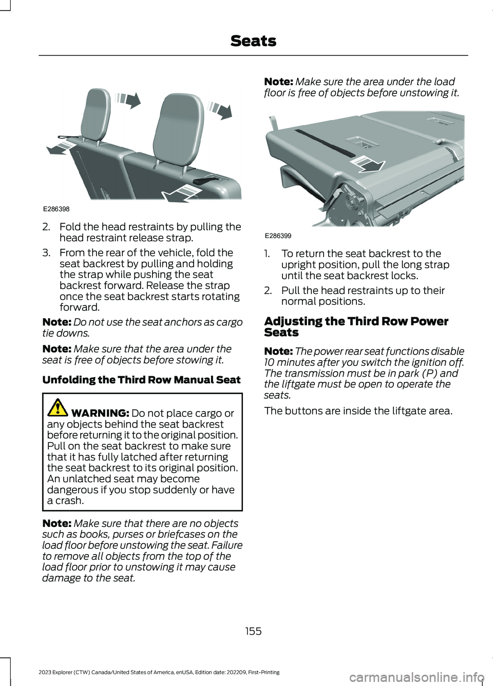 FORD EXPLORER 2023  Owners Manual 2.Fold the head restraints by pulling thehead restraint release strap.
3.From the rear of the vehicle, fold theseat backrest by pulling and holdingthe strap while pushing the seatbackrest forward. Rel