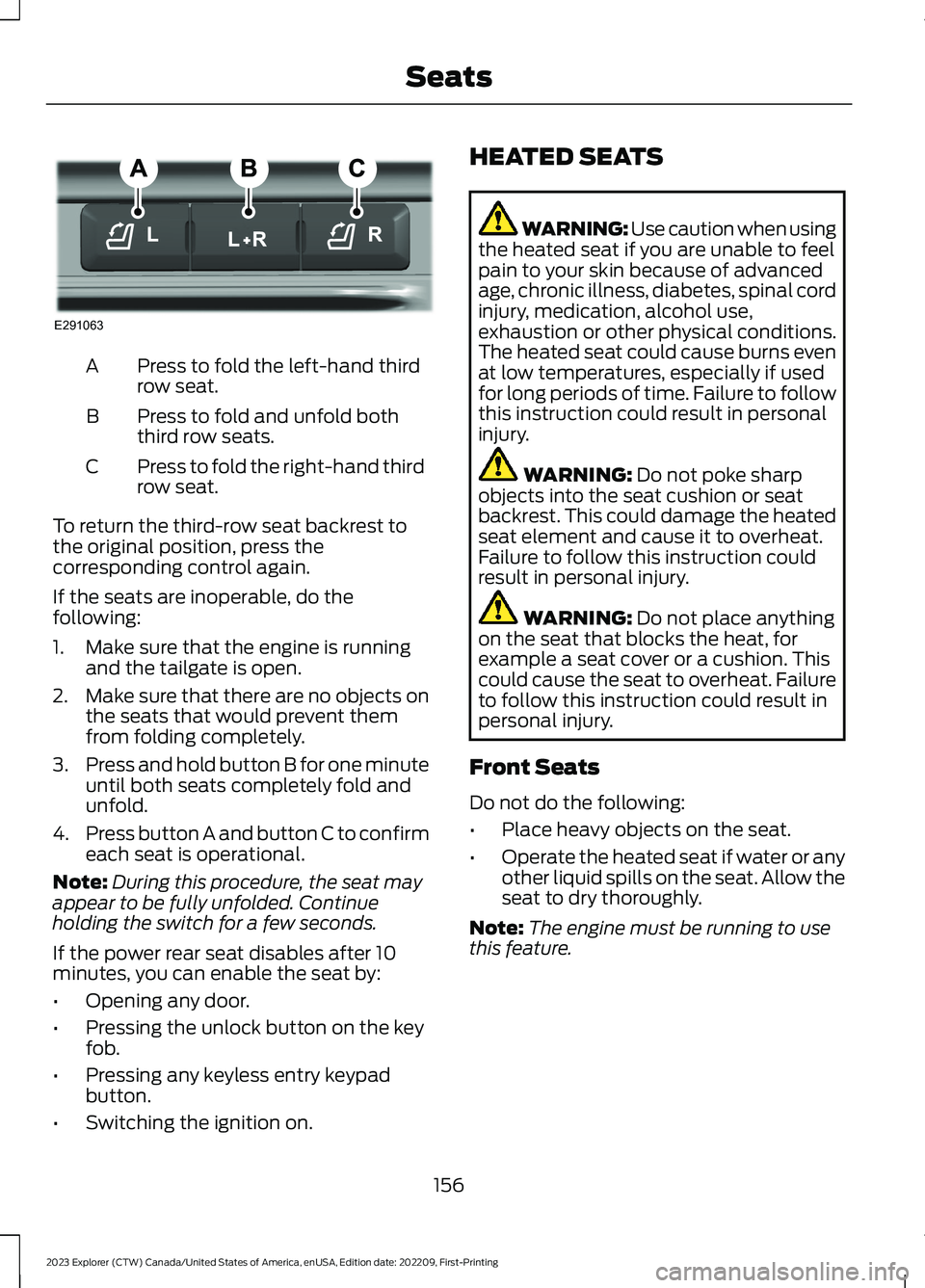 FORD EXPLORER 2023  Owners Manual Press to fold the left-hand thirdrow seat.A
Press to fold and unfold boththird row seats.B
Press to fold the right-hand thirdrow seat.C
To return the third-row seat backrest tothe original position, p