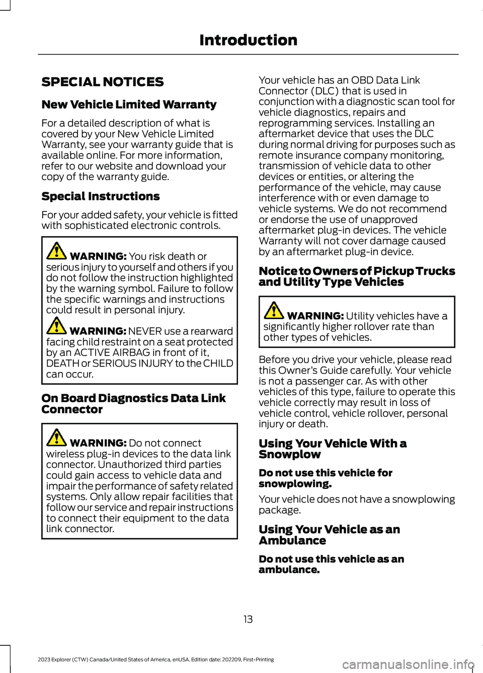 FORD EXPLORER 2023 User Guide SPECIAL NOTICES
New Vehicle Limited Warranty
For a detailed description of what iscovered by your New Vehicle LimitedWarranty, see your warranty guide that isavailable online. For more information,ref FORD EXPLORER 2023 User Guide SPECIAL NOTICES
New Vehicle Limited Warranty
For a detailed description of what iscovered by your New Vehicle LimitedWarranty, see your warranty guide that isavailable online. For more information,ref