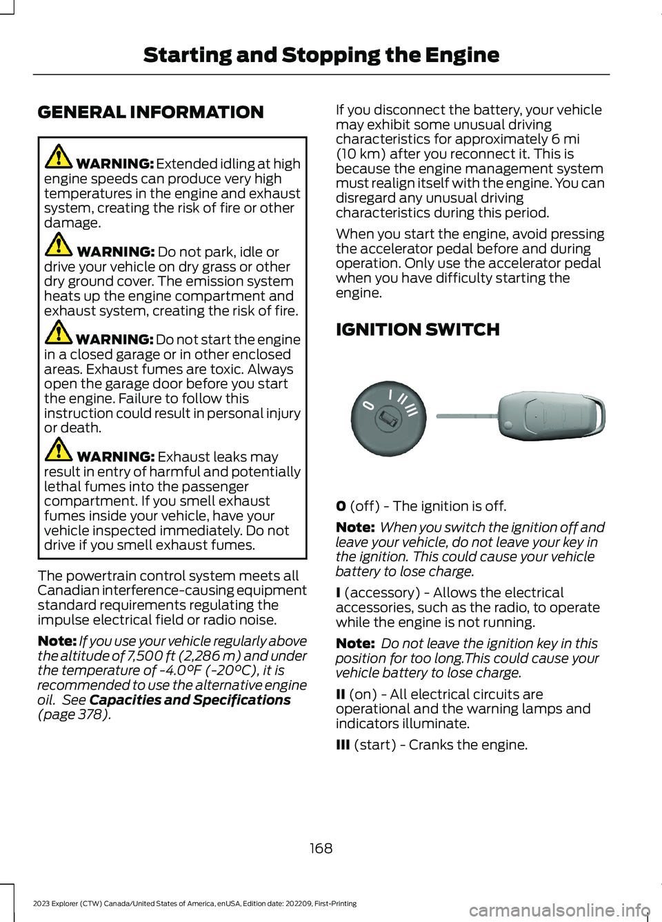 FORD EXPLORER 2023 Owners Manual GENERAL INFORMATION
WARNING: Extended idling at highengine speeds can produce very hightemperatures in the engine and exhaustsystem, creating the risk of fire or otherdamage.
WARNING: Do not park, idl FORD EXPLORER 2023 Owners Manual GENERAL INFORMATION
WARNING: Extended idling at highengine speeds can produce very hightemperatures in the engine and exhaustsystem, creating the risk of fire or otherdamage.
WARNING: Do not park, idl