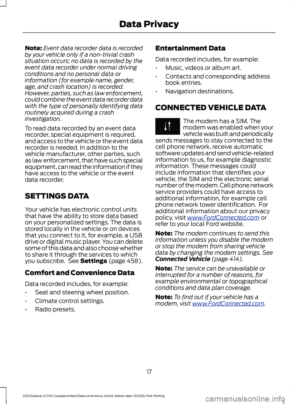 FORD EXPLORER 2023 Owners Manual Note:Event data recorder data is recordedby your vehicle only if a non-trivial crashsituation occurs; no data is recorded by theevent data recorder under normal drivingconditions and no personal data FORD EXPLORER 2023 Owners Manual Note:Event data recorder data is recordedby your vehicle only if a non-trivial crashsituation occurs; no data is recorded by theevent data recorder under normal drivingconditions and no personal data