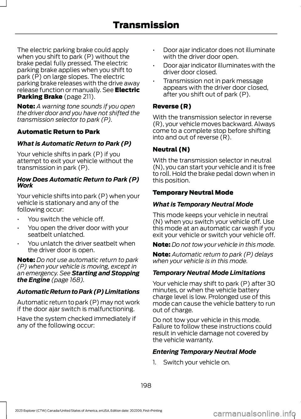 FORD EXPLORER 2023 Owners Manual The electric parking brake could applywhen you shift to park (P) without thebrake pedal fully pressed. The electricparking brake applies when you shift topark (P) on large slopes. The electricparking FORD EXPLORER 2023 Owners Manual The electric parking brake could applywhen you shift to park (P) without thebrake pedal fully pressed. The electricparking brake applies when you shift topark (P) on large slopes. The electricparking