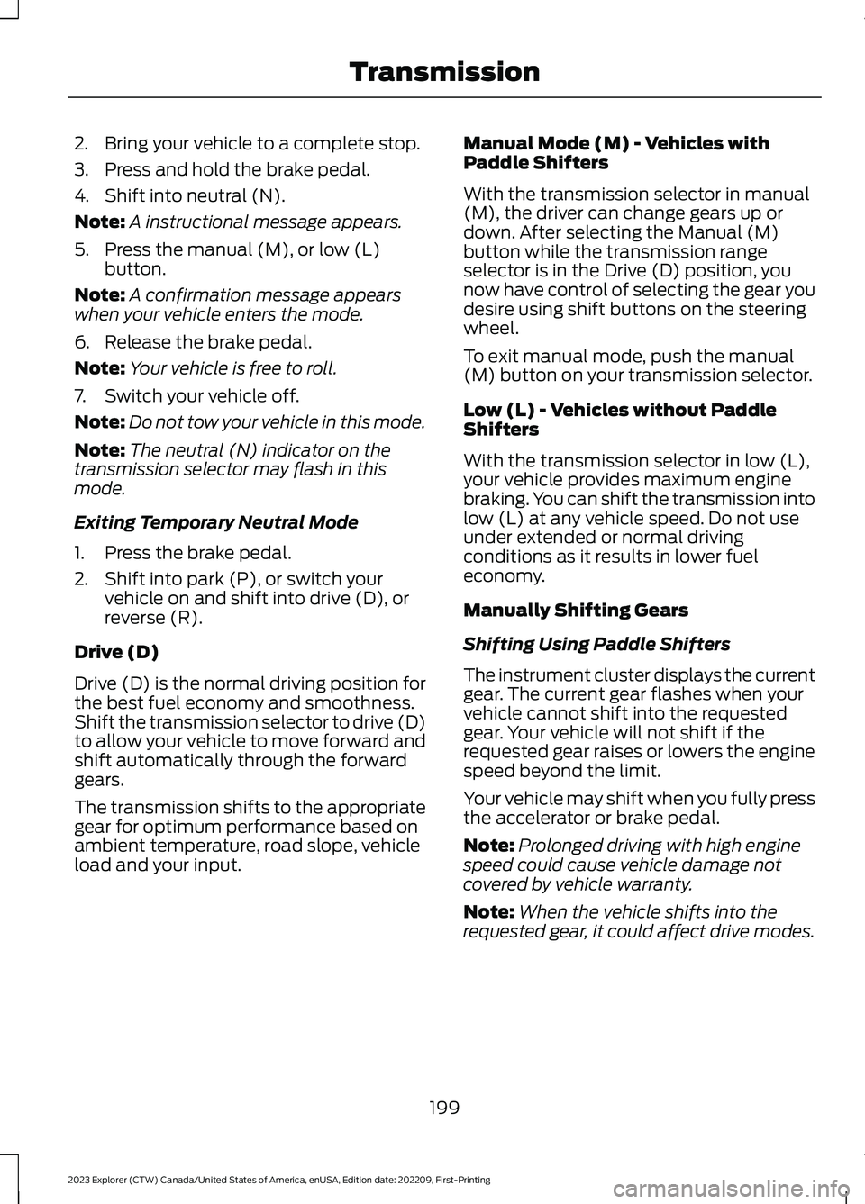 FORD EXPLORER 2023 Owners Manual 2.Bring your vehicle to a complete stop.
3.Press and hold the brake pedal.
4.Shift into neutral (N).
Note:A instructional message appears.
5.Press the manual (M), or low (L)button.
Note:A confirmation FORD EXPLORER 2023 Owners Manual 2.Bring your vehicle to a complete stop.
3.Press and hold the brake pedal.
4.Shift into neutral (N).
Note:A instructional message appears.
5.Press the manual (M), or low (L)button.
Note:A confirmation