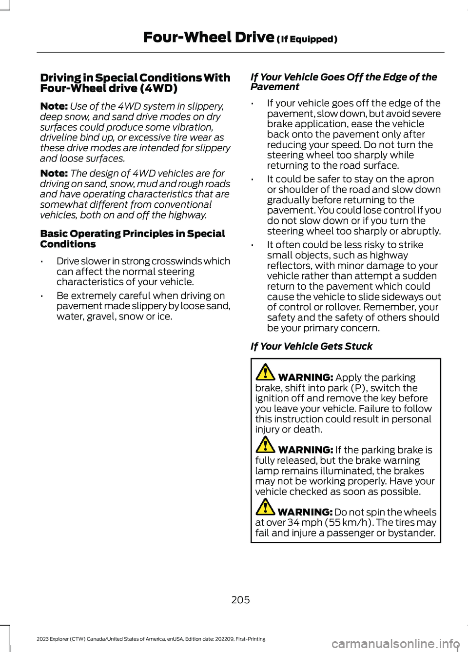 FORD EXPLORER 2023 Owners Manual Driving in Special Conditions WithFour-Wheel drive (4WD)
Note:Use of the 4WD system in slippery,deep snow, and sand drive modes on drysurfaces could produce some vibration,driveline bind up, or excess FORD EXPLORER 2023 Owners Manual Driving in Special Conditions WithFour-Wheel drive (4WD)
Note:Use of the 4WD system in slippery,deep snow, and sand drive modes on drysurfaces could produce some vibration,driveline bind up, or excess
