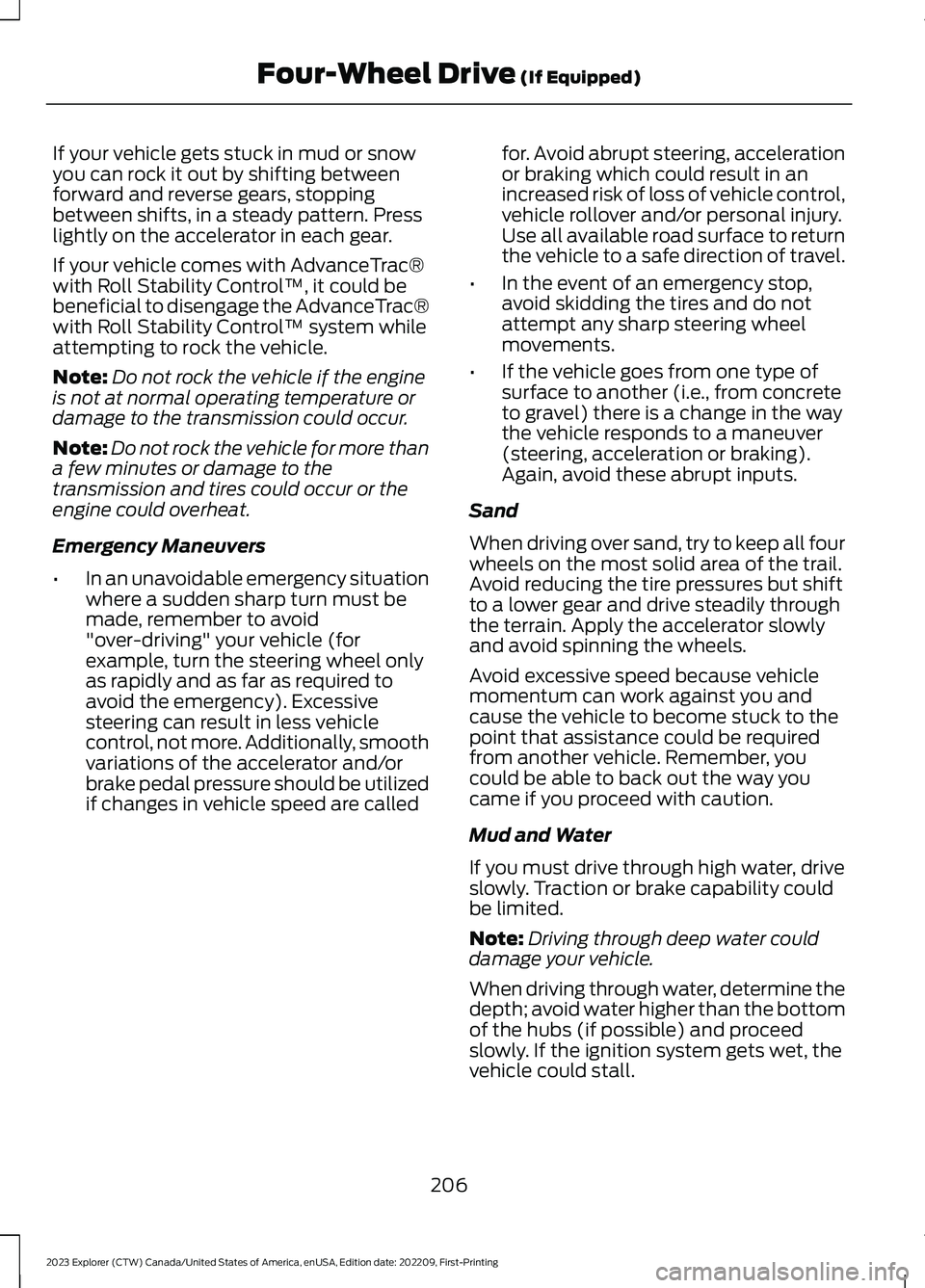 FORD EXPLORER 2023 Owners Manual If your vehicle gets stuck in mud or snowyou can rock it out by shifting betweenforward and reverse gears, stoppingbetween shifts, in a steady pattern. Presslightly on the accelerator in each gear.
If FORD EXPLORER 2023 Owners Manual If your vehicle gets stuck in mud or snowyou can rock it out by shifting betweenforward and reverse gears, stoppingbetween shifts, in a steady pattern. Presslightly on the accelerator in each gear.
If
