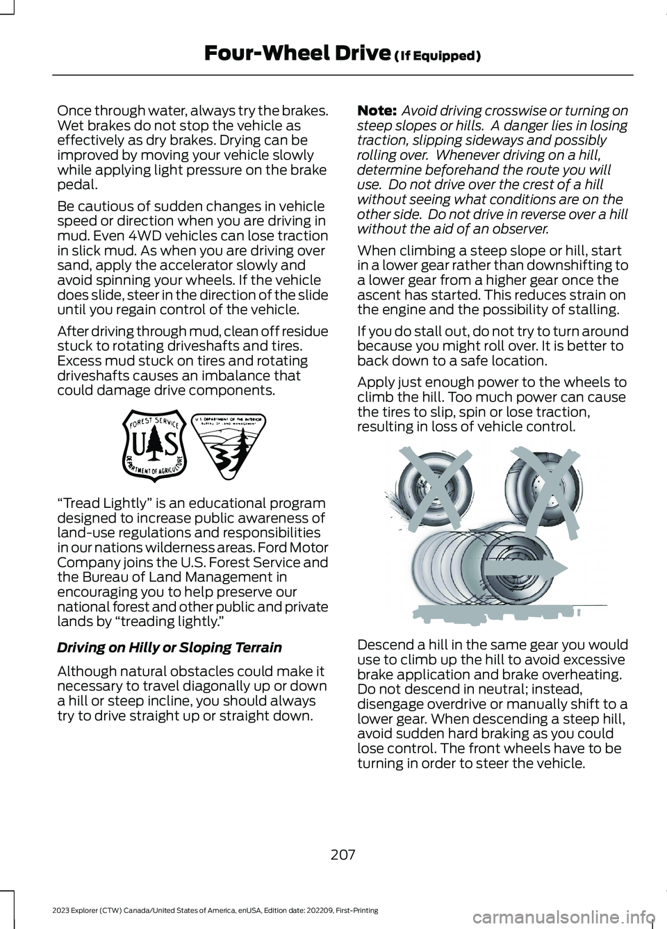 FORD EXPLORER 2023 Owners Manual Once through water, always try the brakes.Wet brakes do not stop the vehicle aseffectively as dry brakes. Drying can beimproved by moving your vehicle slowlywhile applying light pressure on the brakep FORD EXPLORER 2023 Owners Manual Once through water, always try the brakes.Wet brakes do not stop the vehicle aseffectively as dry brakes. Drying can beimproved by moving your vehicle slowlywhile applying light pressure on the brakep