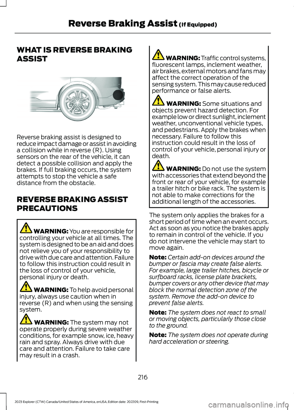 FORD EXPLORER 2023 Owners Manual WHAT IS REVERSE BRAKING
ASSIST
Reverse braking assist is designed toreduce impact damage or assist in avoidinga collision while in reverse (R). Usingsensors on the rear of the vehicle, it candetect a FORD EXPLORER 2023 Owners Manual WHAT IS REVERSE BRAKING
ASSIST
Reverse braking assist is designed toreduce impact damage or assist in avoidinga collision while in reverse (R). Usingsensors on the rear of the vehicle, it candetect a