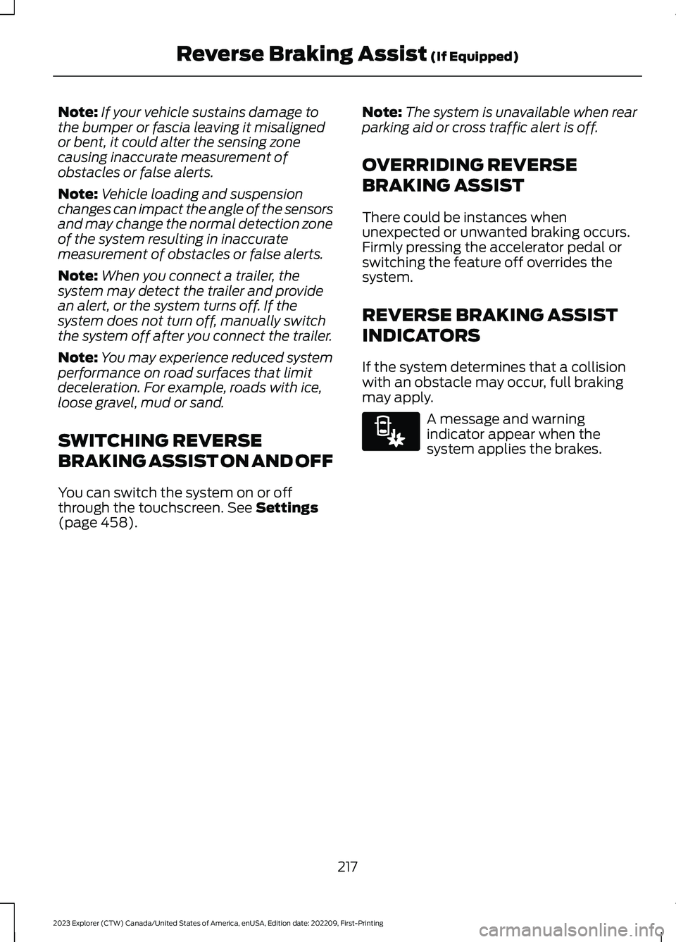 FORD EXPLORER 2023 Owners Manual Note:If your vehicle sustains damage tothe bumper or fascia leaving it misalignedor bent, it could alter the sensing zonecausing inaccurate measurement ofobstacles or false alerts.
Note:Vehicle loadin FORD EXPLORER 2023 Owners Manual Note:If your vehicle sustains damage tothe bumper or fascia leaving it misalignedor bent, it could alter the sensing zonecausing inaccurate measurement ofobstacles or false alerts.
Note:Vehicle loadin