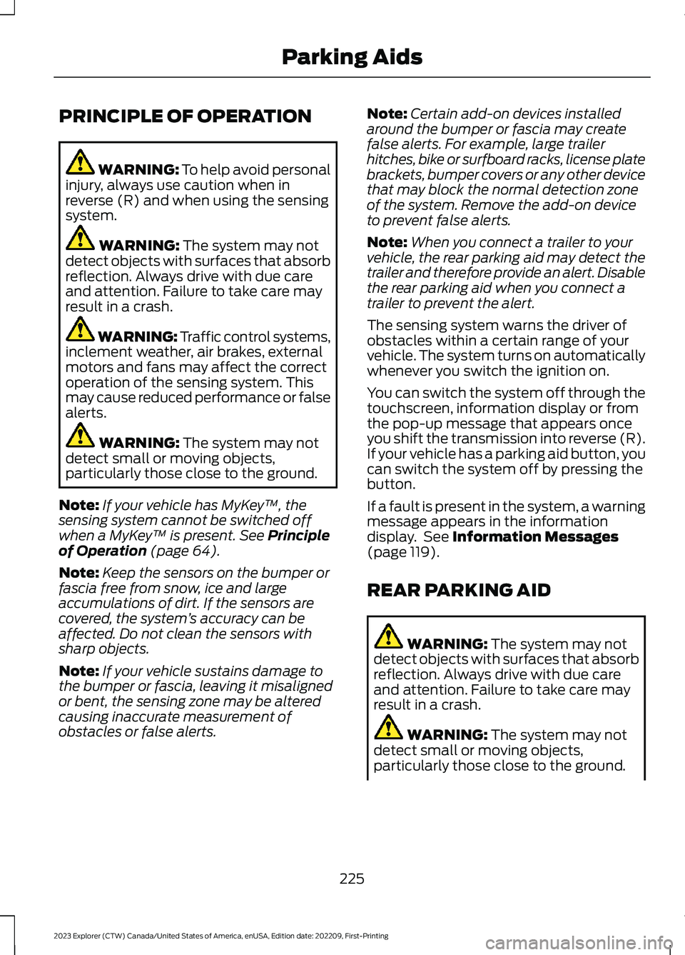 FORD EXPLORER 2023 Owners Manual PRINCIPLE OF OPERATION
WARNING: To help avoid personalinjury, always use caution when inreverse (R) and when using the sensingsystem.
WARNING: The system may notdetect objects with surfaces that absor FORD EXPLORER 2023 Owners Manual PRINCIPLE OF OPERATION
WARNING: To help avoid personalinjury, always use caution when inreverse (R) and when using the sensingsystem.
WARNING: The system may notdetect objects with surfaces that absor
