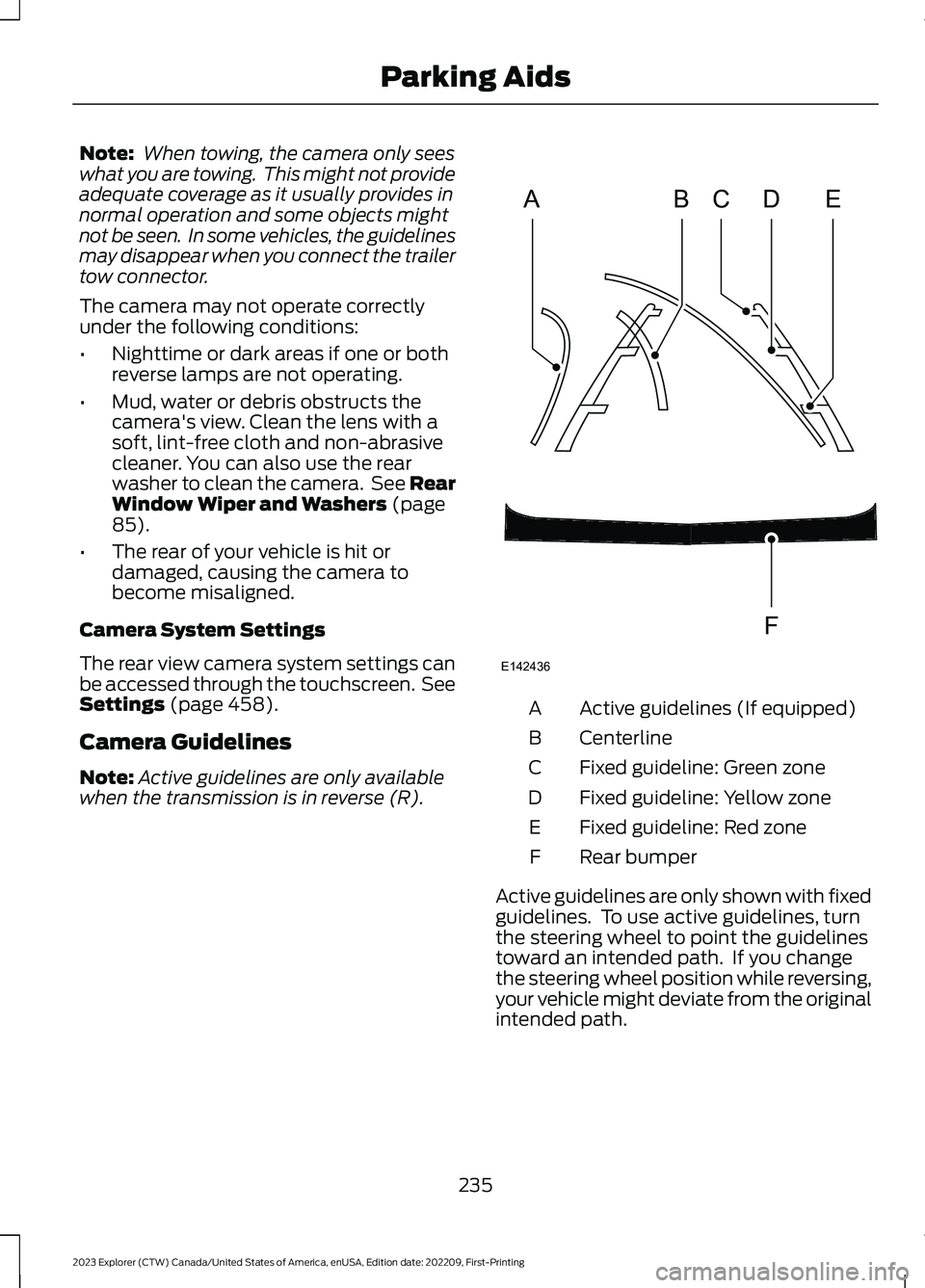 FORD EXPLORER 2023 Owners Manual Note: When towing, the camera only seeswhat you are towing. This might not provideadequate coverage as it usually provides innormal operation and some objects mightnot be seen. In some vehicles, the FORD EXPLORER 2023 Owners Manual Note: When towing, the camera only seeswhat you are towing. This might not provideadequate coverage as it usually provides innormal operation and some objects mightnot be seen. In some vehicles, the