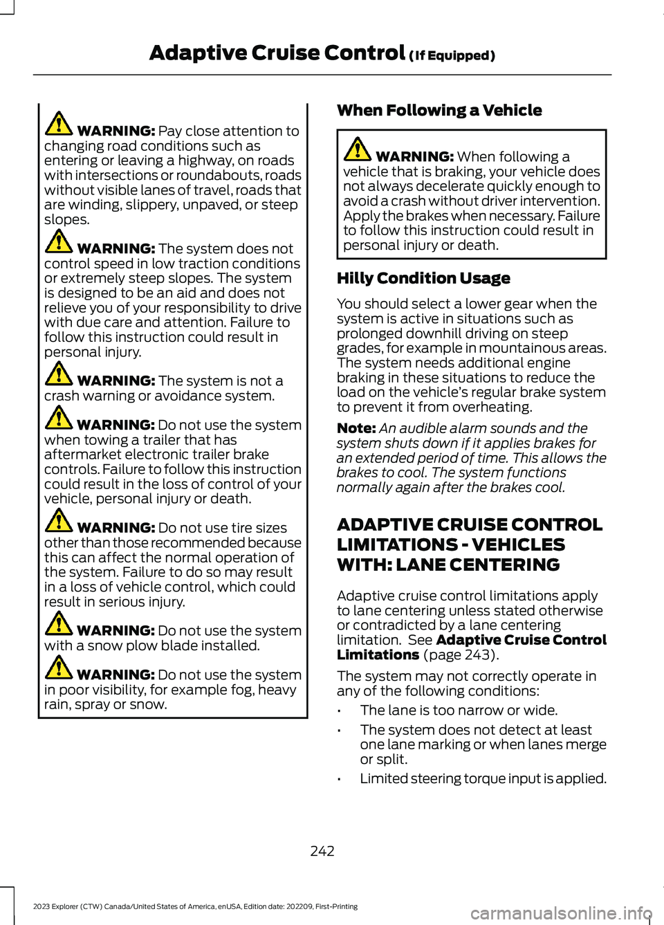 FORD EXPLORER 2023 Owners Manual WARNING: Pay close attention tochanging road conditions such asentering or leaving a highway, on roadswith intersections or roundabouts, roadswithout visible lanes of travel, roads thatare winding, sl FORD EXPLORER 2023 Owners Manual WARNING: Pay close attention tochanging road conditions such asentering or leaving a highway, on roadswith intersections or roundabouts, roadswithout visible lanes of travel, roads thatare winding, sl