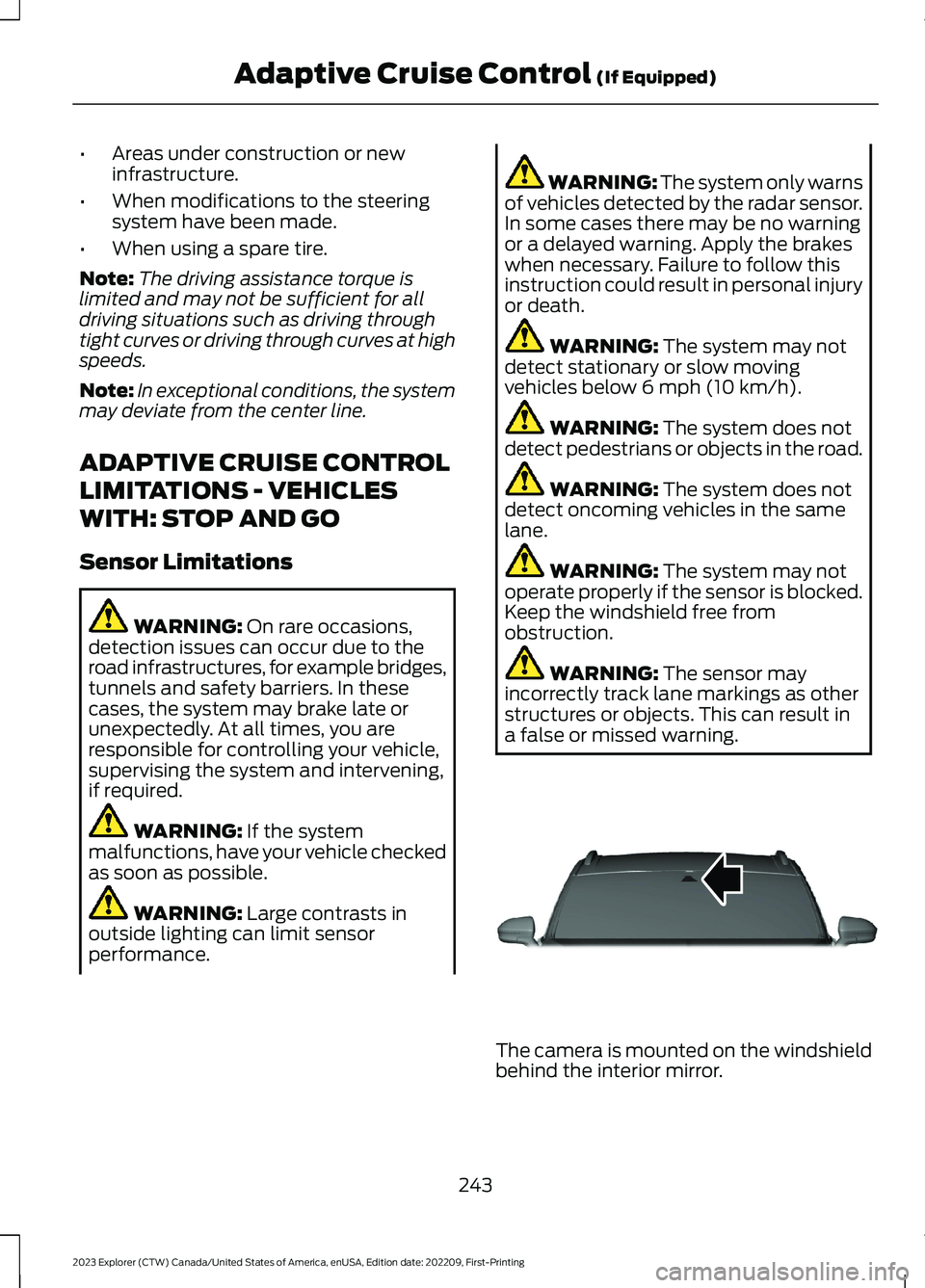 FORD EXPLORER 2023 Owners Manual •Areas under construction or newinfrastructure.
•When modifications to the steeringsystem have been made.
•When using a spare tire.
Note:The driving assistance torque islimited and may not be su FORD EXPLORER 2023 Owners Manual •Areas under construction or newinfrastructure.
•When modifications to the steeringsystem have been made.
•When using a spare tire.
Note:The driving assistance torque islimited and may not be su