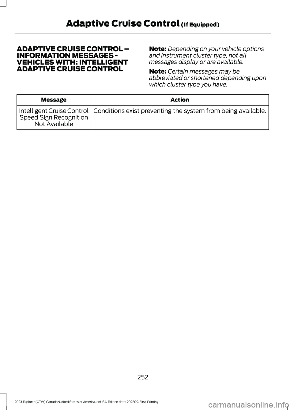 FORD EXPLORER 2023 Owners Manual ADAPTIVE CRUISE CONTROL –INFORMATION MESSAGES -VEHICLES WITH: INTELLIGENTADAPTIVE CRUISE CONTROL
Note:Depending on your vehicle optionsand instrument cluster type, not allmessages display or are ava FORD EXPLORER 2023 Owners Manual ADAPTIVE CRUISE CONTROL –INFORMATION MESSAGES -VEHICLES WITH: INTELLIGENTADAPTIVE CRUISE CONTROL
Note:Depending on your vehicle optionsand instrument cluster type, not allmessages display or are ava