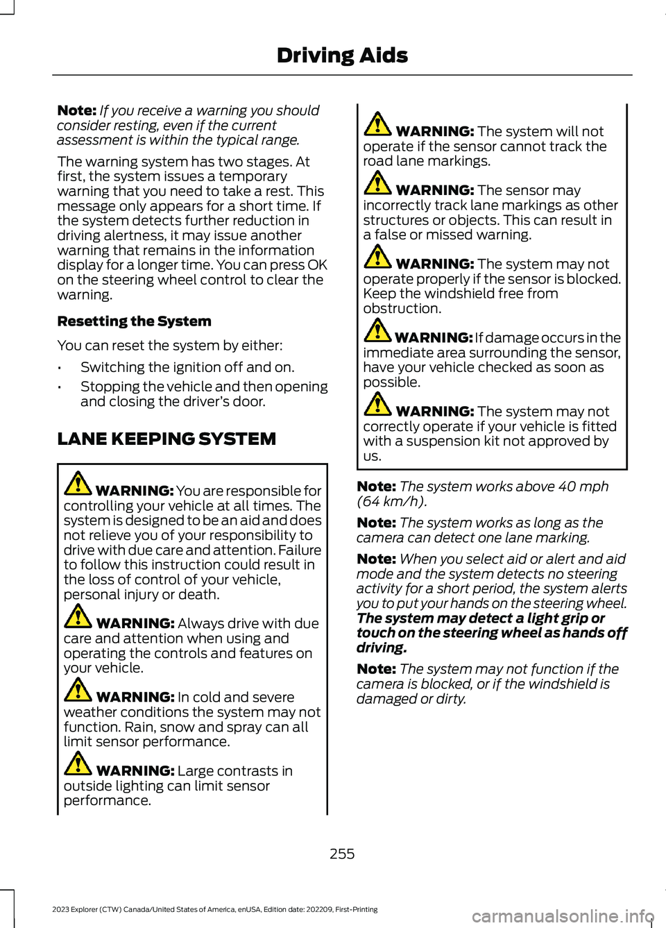 FORD EXPLORER 2023 Owners Manual Note:If you receive a warning you shouldconsider resting, even if the currentassessment is within the typical range.
The warning system has two stages. Atfirst, the system issues a temporarywarning th FORD EXPLORER 2023 Owners Manual Note:If you receive a warning you shouldconsider resting, even if the currentassessment is within the typical range.
The warning system has two stages. Atfirst, the system issues a temporarywarning th