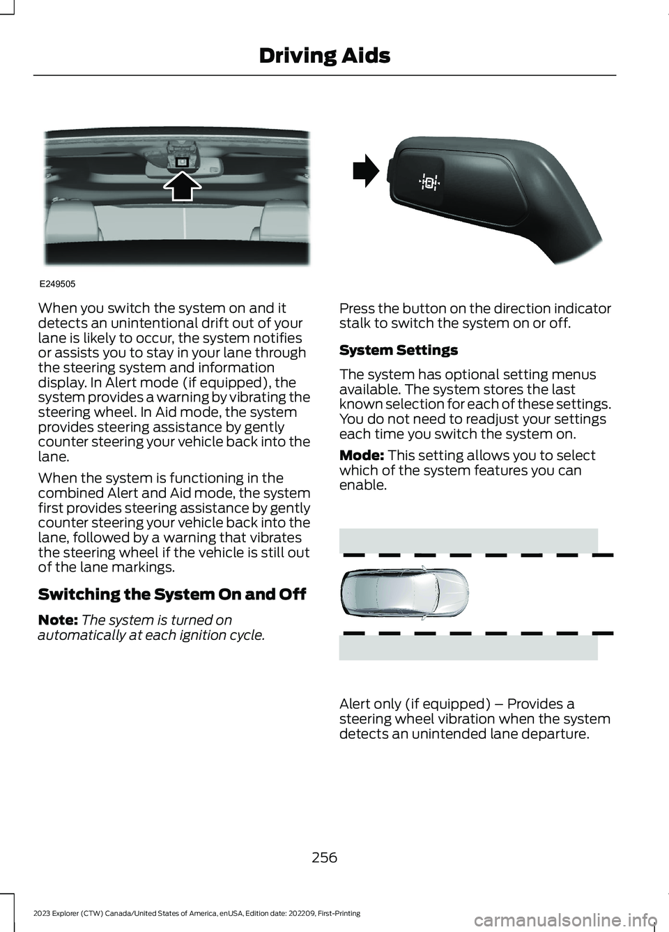 FORD EXPLORER 2023 Owners Manual When you switch the system on and itdetects an unintentional drift out of yourlane is likely to occur, the system notifiesor assists you to stay in your lane throughthe steering system and information FORD EXPLORER 2023 Owners Manual When you switch the system on and itdetects an unintentional drift out of yourlane is likely to occur, the system notifiesor assists you to stay in your lane throughthe steering system and information