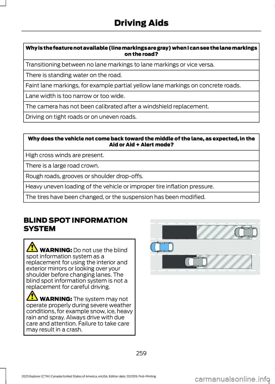 FORD EXPLORER 2023 Owners Manual Why is the feature not available (line markings are gray) when I can see the lane markingson the road?
Transitioning between no lane markings to lane markings or vice versa.
There is standing water on FORD EXPLORER 2023 Owners Manual Why is the feature not available (line markings are gray) when I can see the lane markingson the road?
Transitioning between no lane markings to lane markings or vice versa.
There is standing water on