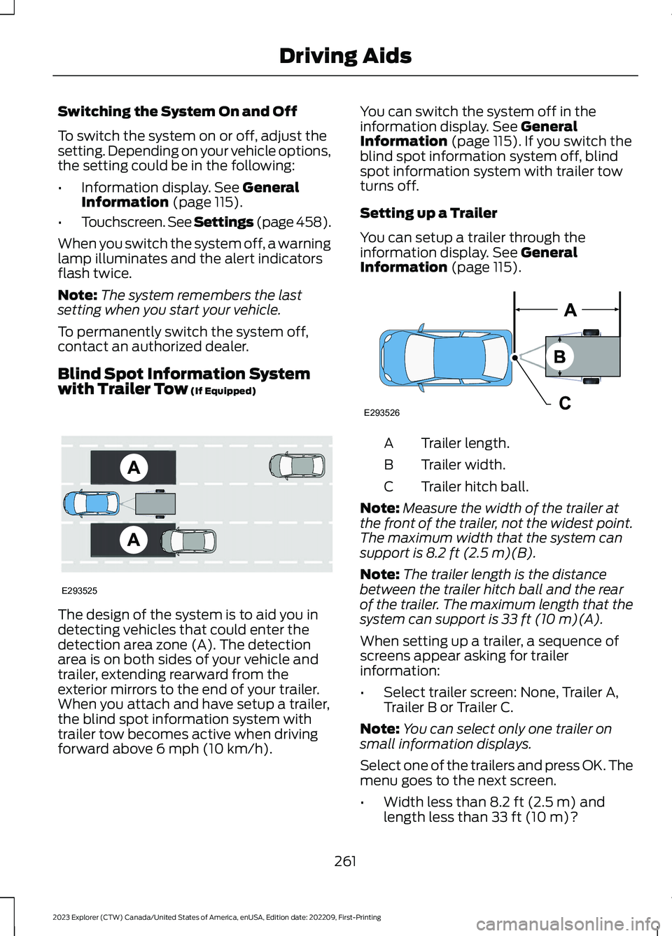 FORD EXPLORER 2023 Owners Manual Switching the System On and Off
To switch the system on or off, adjust thesetting. Depending on your vehicle options,the setting could be in the following:
•Information display. See GeneralInformati FORD EXPLORER 2023 Owners Manual Switching the System On and Off
To switch the system on or off, adjust thesetting. Depending on your vehicle options,the setting could be in the following:
•Information display. See GeneralInformati
