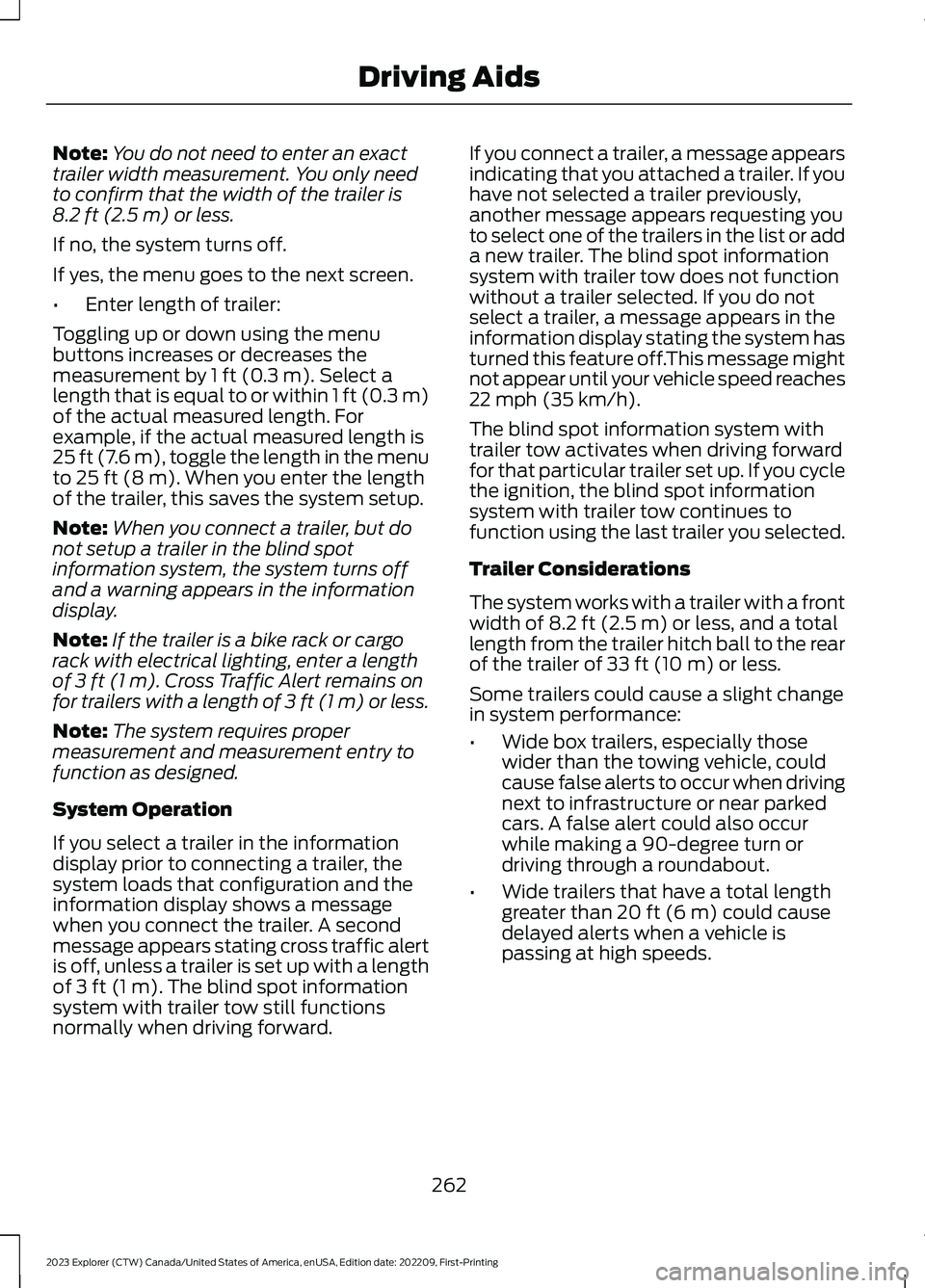 FORD EXPLORER 2023 Owners Manual Note:You do not need to enter an exacttrailer width measurement. You only needto confirm that the width of the trailer is8.2 ft (2.5 m) or less.
If no, the system turns off.
If yes, the menu goes to t FORD EXPLORER 2023 Owners Manual Note:You do not need to enter an exacttrailer width measurement. You only needto confirm that the width of the trailer is8.2 ft (2.5 m) or less.
If no, the system turns off.
If yes, the menu goes to t