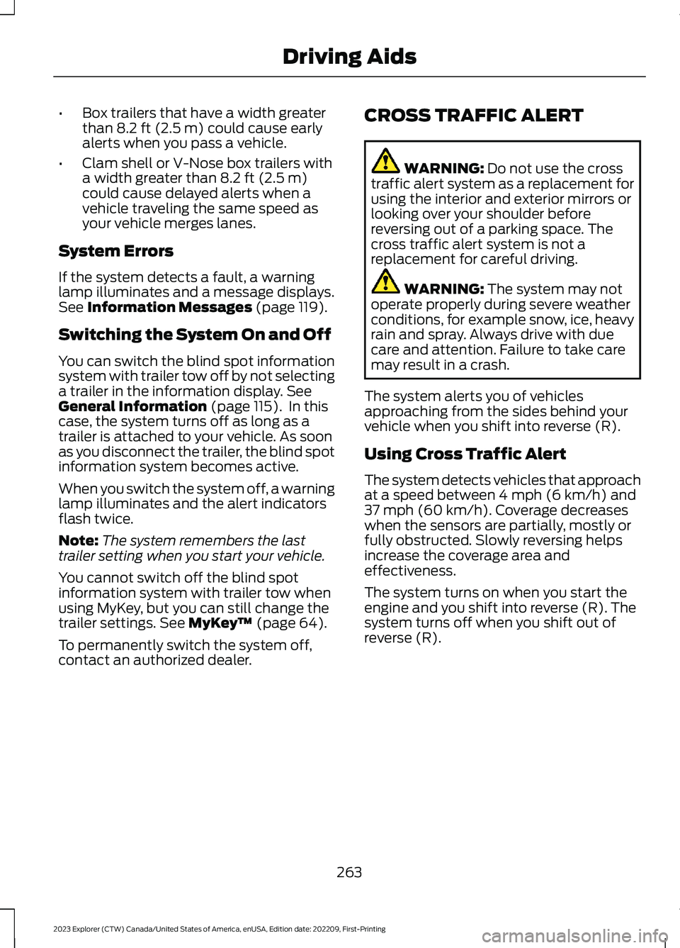 FORD EXPLORER 2023 Owners Manual •Box trailers that have a width greaterthan 8.2 ft (2.5 m) could cause earlyalerts when you pass a vehicle.
•Clam shell or V-Nose box trailers witha width greater than 8.2 ft (2.5 m)could cause de FORD EXPLORER 2023 Owners Manual •Box trailers that have a width greaterthan 8.2 ft (2.5 m) could cause earlyalerts when you pass a vehicle.
•Clam shell or V-Nose box trailers witha width greater than 8.2 ft (2.5 m)could cause de