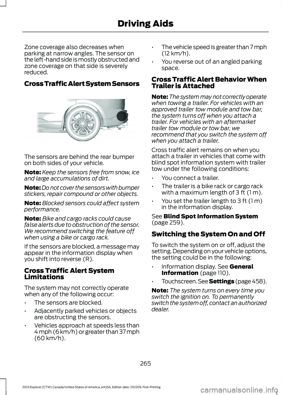 FORD EXPLORER 2023 Owners Manual Zone coverage also decreases whenparking at narrow angles. The sensor onthe left-hand side is mostly obstructed andzone coverage on that side is severelyreduced.
Cross Traffic Alert System Sensors
The FORD EXPLORER 2023 Owners Manual Zone coverage also decreases whenparking at narrow angles. The sensor onthe left-hand side is mostly obstructed andzone coverage on that side is severelyreduced.
Cross Traffic Alert System Sensors
The