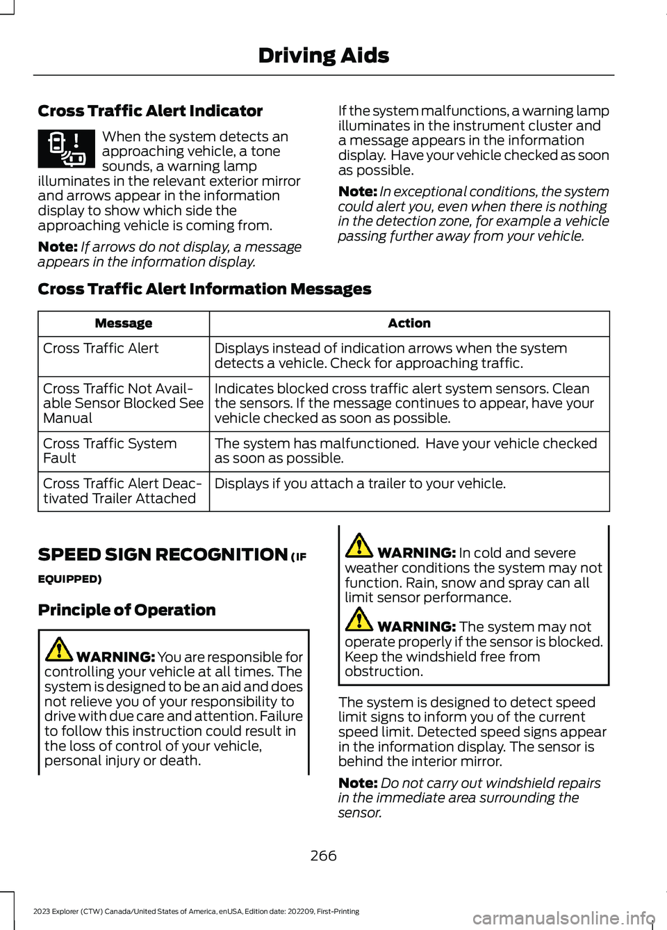 FORD EXPLORER 2023 Owners Manual Cross Traffic Alert Indicator
When the system detects anapproaching vehicle, a tonesounds, a warning lampilluminates in the relevant exterior mirrorand arrows appear in the informationdisplay to show FORD EXPLORER 2023 Owners Manual Cross Traffic Alert Indicator
When the system detects anapproaching vehicle, a tonesounds, a warning lampilluminates in the relevant exterior mirrorand arrows appear in the informationdisplay to show