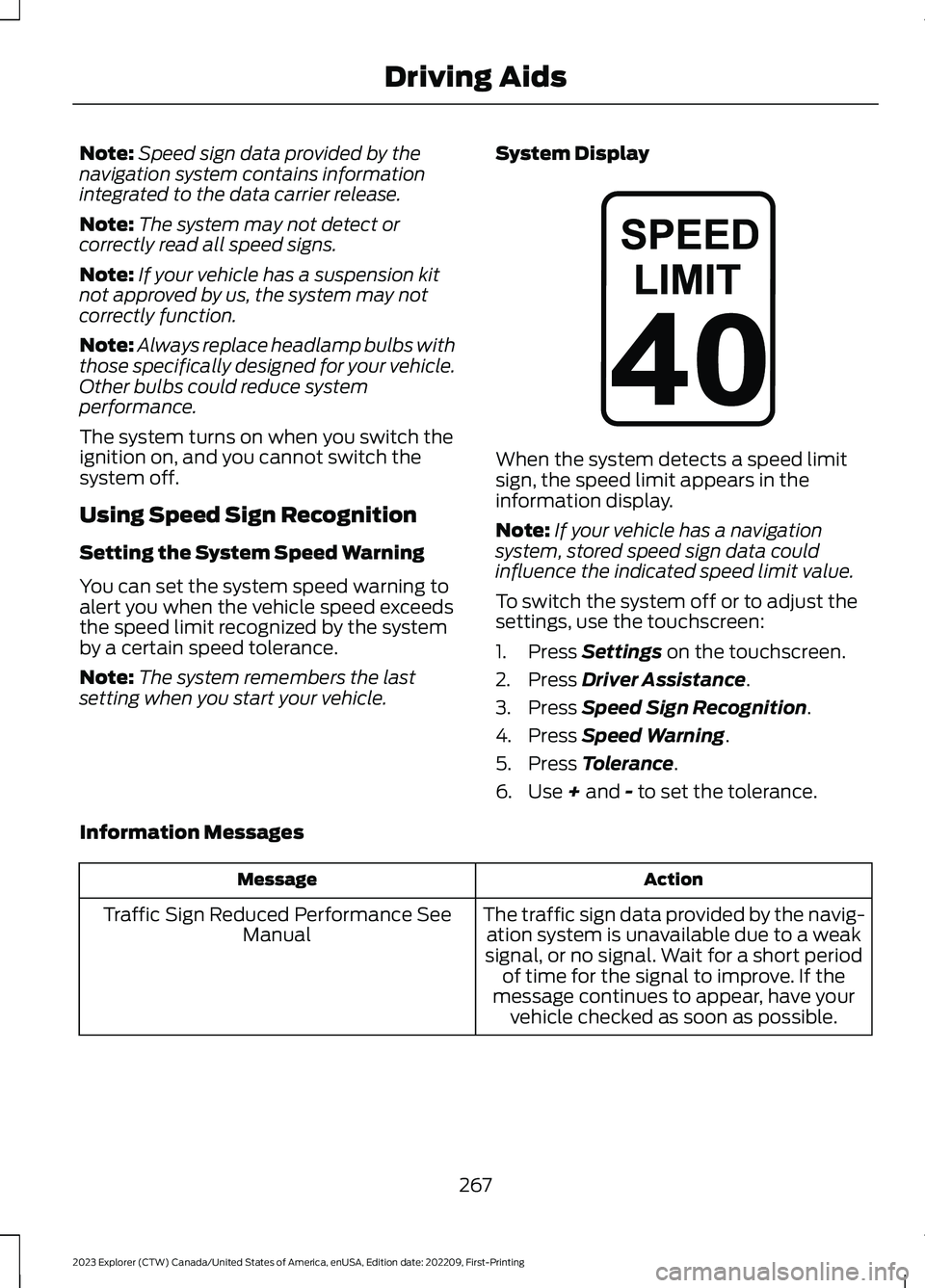 FORD EXPLORER 2023 User Guide Note:Speed sign data provided by thenavigation system contains informationintegrated to the data carrier release.
Note:The system may not detect orcorrectly read all speed signs.
Note:If your vehicle FORD EXPLORER 2023 User Guide Note:Speed sign data provided by thenavigation system contains informationintegrated to the data carrier release.
Note:The system may not detect orcorrectly read all speed signs.
Note:If your vehicle