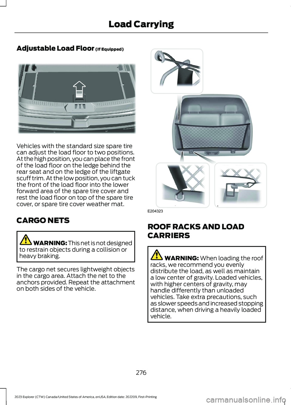 FORD EXPLORER 2023  Owners Manual Adjustable Load Floor (If Equipped)
Vehicles with the standard size spare tirecan adjust the load floor to two positions.At the high position, you can place the frontof the load floor on the ledge beh