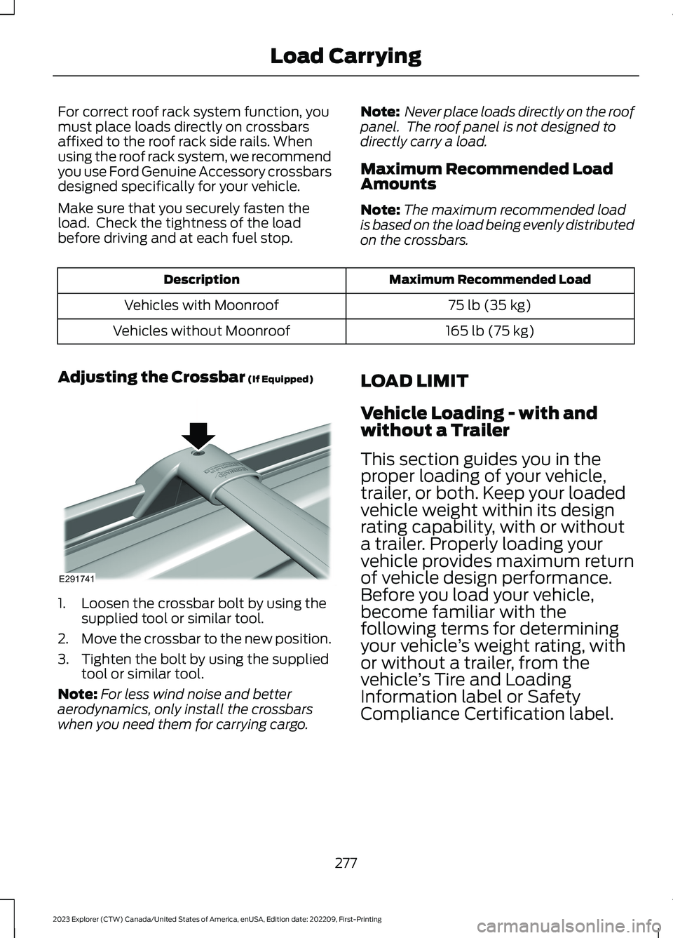 FORD EXPLORER 2023  Owners Manual For correct roof rack system function, youmust place loads directly on crossbarsaffixed to the roof rack side rails. Whenusing the roof rack system, we recommendyou use Ford Genuine Accessory crossbar