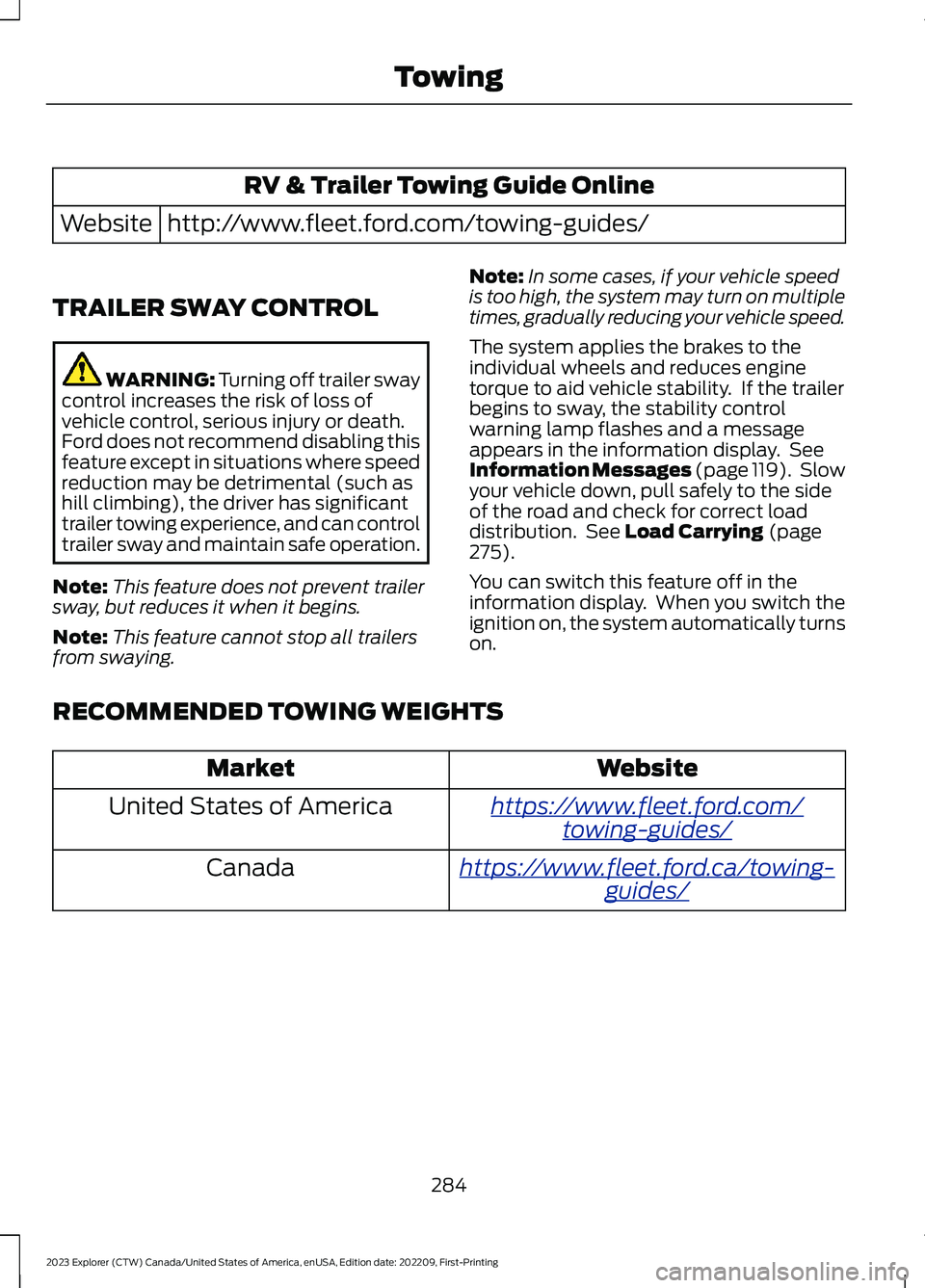 FORD EXPLORER 2023 Owners Manual RV & Trailer Towing Guide Online
http://www.fleet.ford.com/towing-guides/Website
TRAILER SWAY CONTROL
WARNING: Turning off trailer swaycontrol increases the risk of loss ofvehicle control, serious inj FORD EXPLORER 2023 Owners Manual RV & Trailer Towing Guide Online
http://www.fleet.ford.com/towing-guides/Website
TRAILER SWAY CONTROL
WARNING: Turning off trailer swaycontrol increases the risk of loss ofvehicle control, serious inj