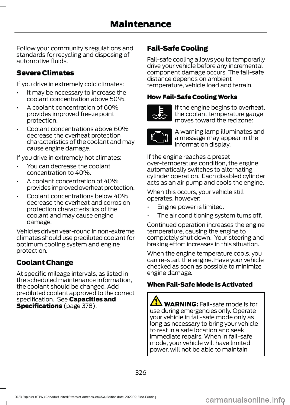 FORD EXPLORER 2023 Service Manual Follow your community's regulations andstandards for recycling and disposing ofautomotive fluids.
Severe Climates
If you drive in extremely cold climates:
•It may be necessary to increase thecoo FORD EXPLORER 2023 Service Manual Follow your community's regulations andstandards for recycling and disposing ofautomotive fluids.
Severe Climates
If you drive in extremely cold climates:
•It may be necessary to increase thecoo