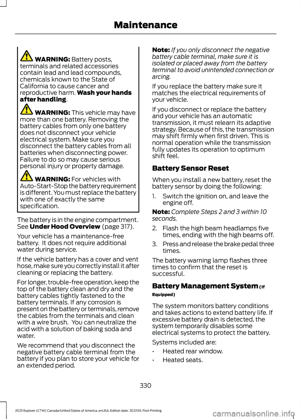 FORD EXPLORER 2023 Owners Manual WARNING: Battery posts,terminals and related accessoriescontain lead and lead compounds,chemicals known to the State ofCalifornia to cause cancer andreproductive harm.Wash your handsafter handling.
WA FORD EXPLORER 2023 Owners Manual WARNING: Battery posts,terminals and related accessoriescontain lead and lead compounds,chemicals known to the State ofCalifornia to cause cancer andreproductive harm.Wash your handsafter handling.
WA