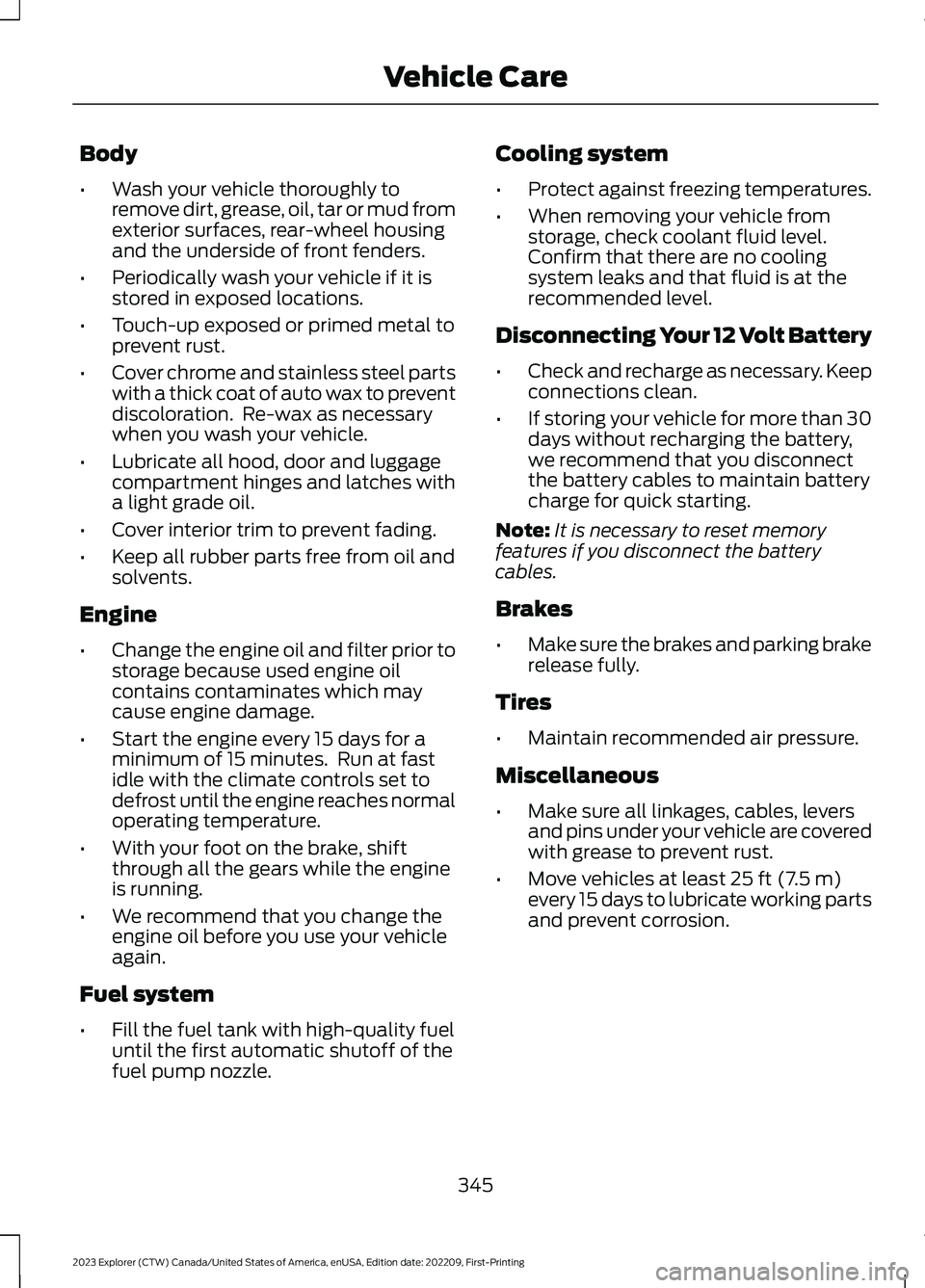 FORD EXPLORER 2023 Service Manual Body
•Wash your vehicle thoroughly toremove dirt, grease, oil, tar or mud fromexterior surfaces, rear-wheel housingand the underside of front fenders.
•Periodically wash your vehicle if it isstore FORD EXPLORER 2023 Service Manual Body
•Wash your vehicle thoroughly toremove dirt, grease, oil, tar or mud fromexterior surfaces, rear-wheel housingand the underside of front fenders.
•Periodically wash your vehicle if it isstore