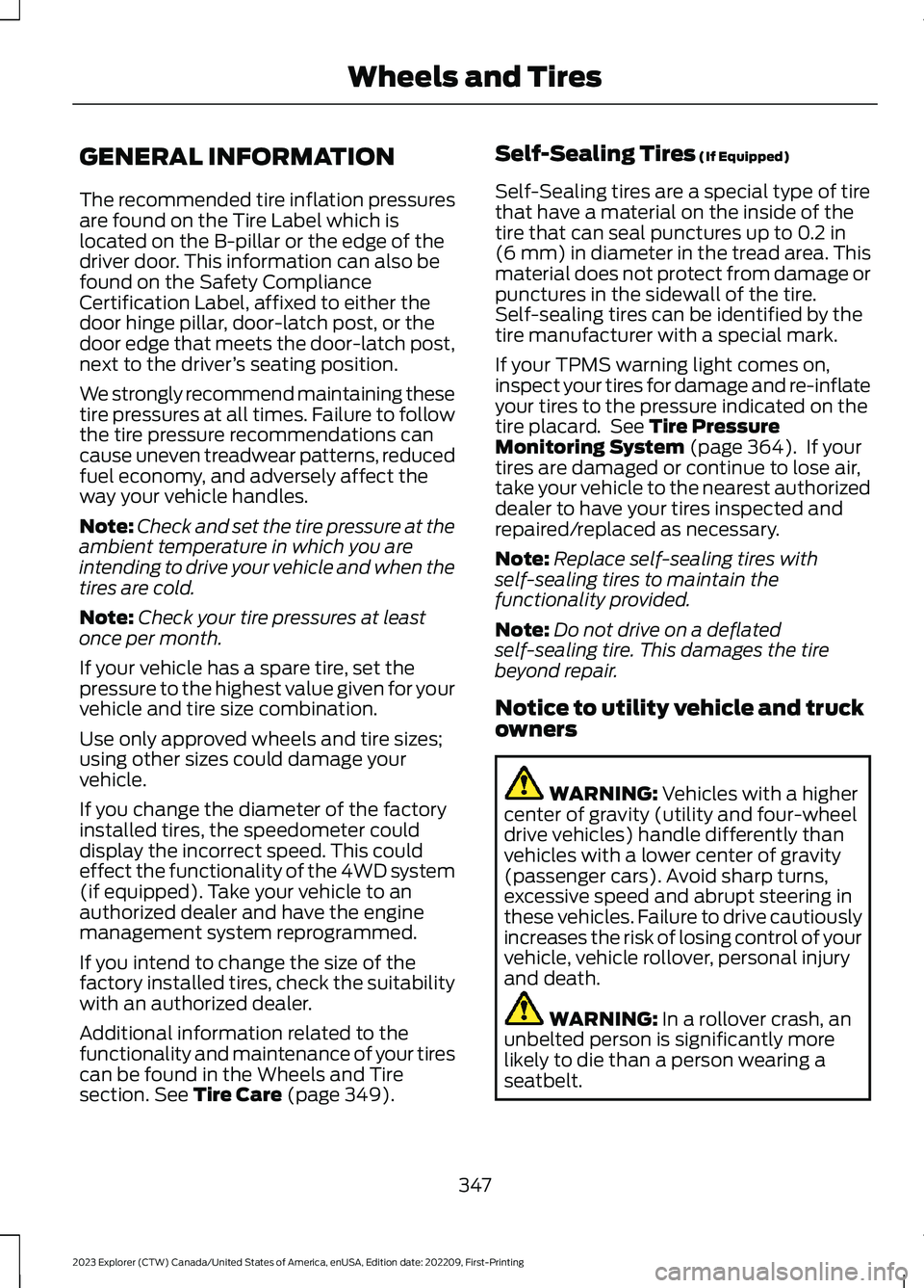 FORD EXPLORER 2023 Service Manual GENERAL INFORMATION
The recommended tire inflation pressuresare found on the Tire Label which islocated on the B-pillar or the edge of thedriver door. This information can also befound on the Safety C FORD EXPLORER 2023 Service Manual GENERAL INFORMATION
The recommended tire inflation pressuresare found on the Tire Label which islocated on the B-pillar or the edge of thedriver door. This information can also befound on the Safety C