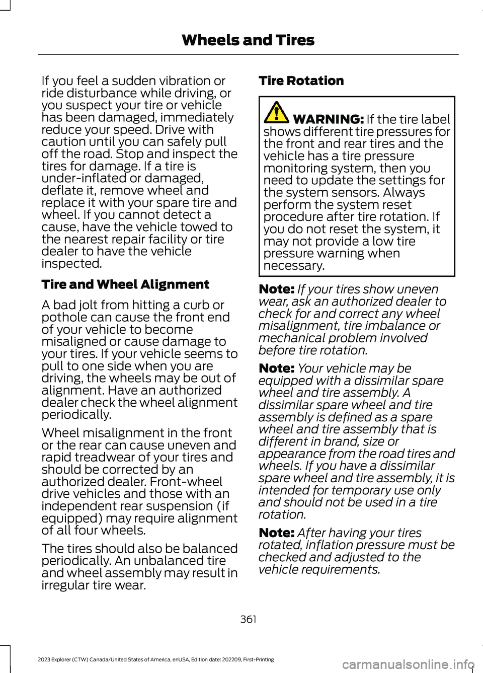 FORD EXPLORER 2023 Owners Manual If you feel a sudden vibration orride disturbance while driving, oryou suspect your tire or vehiclehas been damaged, immediatelyreduce your speed. Drive withcaution until you can safely pulloff the ro FORD EXPLORER 2023 Owners Manual If you feel a sudden vibration orride disturbance while driving, oryou suspect your tire or vehiclehas been damaged, immediatelyreduce your speed. Drive withcaution until you can safely pulloff the ro
