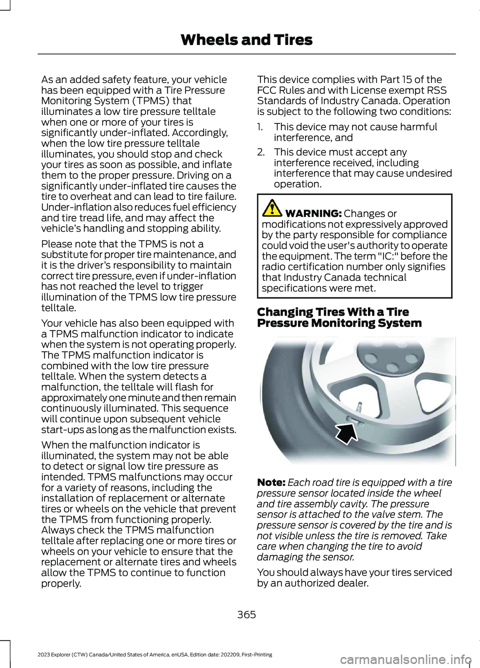 FORD EXPLORER 2023 Owners Manual As an added safety feature, your vehiclehas been equipped with a Tire PressureMonitoring System (TPMS) thatilluminates a low tire pressure telltalewhen one or more of your tires issignificantly under- FORD EXPLORER 2023 Owners Manual As an added safety feature, your vehiclehas been equipped with a Tire PressureMonitoring System (TPMS) thatilluminates a low tire pressure telltalewhen one or more of your tires issignificantly under-