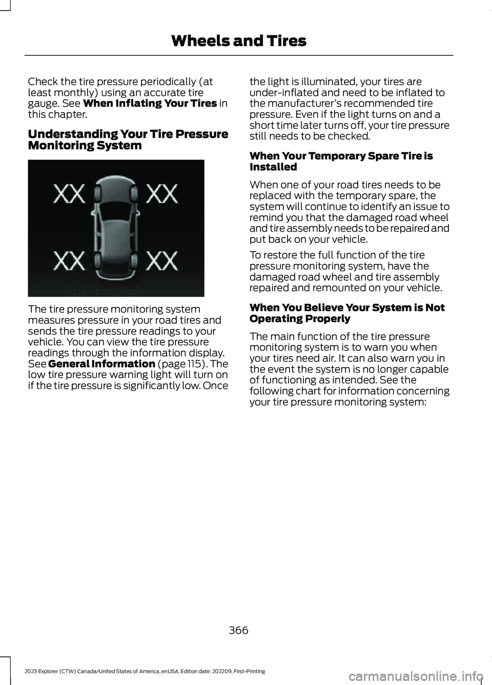 FORD EXPLORER 2023 Owners Manual Check the tire pressure periodically (atleast monthly) using an accurate tiregauge. See When Inflating Your Tires inthis chapter.
Understanding Your Tire PressureMonitoring System
The tire pressure mo FORD EXPLORER 2023 Owners Manual Check the tire pressure periodically (atleast monthly) using an accurate tiregauge. See When Inflating Your Tires inthis chapter.
Understanding Your Tire PressureMonitoring System
The tire pressure mo