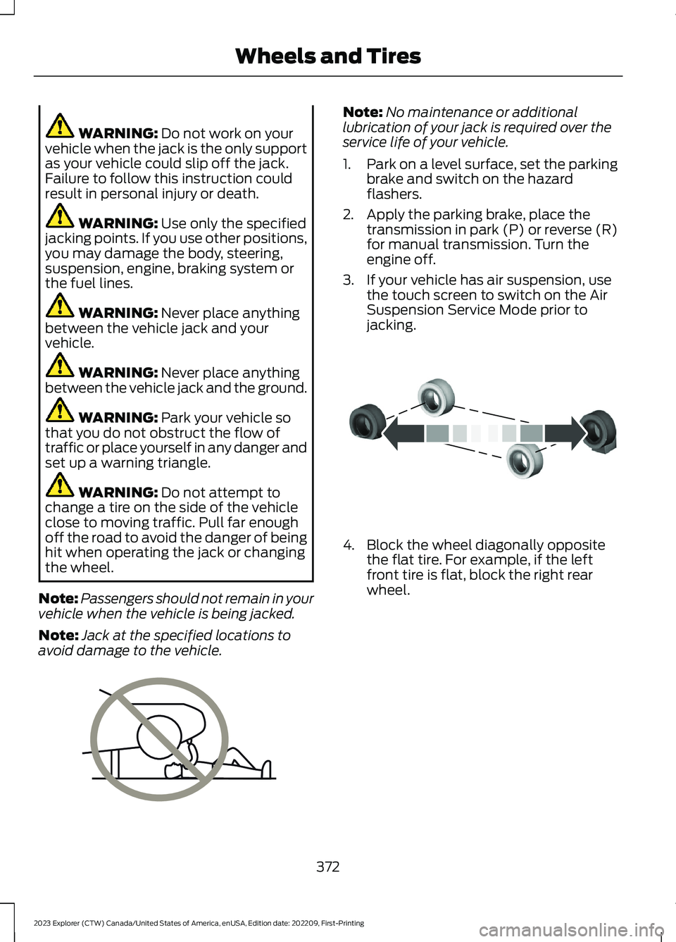 FORD EXPLORER 2023 Owners Manual WARNING: Do not work on yourvehicle when the jack is the only supportas your vehicle could slip off the jack.Failure to follow this instruction couldresult in personal injury or death.
WARNING: Use on FORD EXPLORER 2023 Owners Manual WARNING: Do not work on yourvehicle when the jack is the only supportas your vehicle could slip off the jack.Failure to follow this instruction couldresult in personal injury or death.
WARNING: Use on