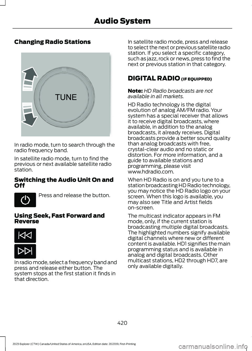 FORD EXPLORER 2023 Owners Manual Changing Radio Stations
In radio mode, turn to search through theradio frequency band.
In satellite radio mode, turn to find theprevious or next available satellite radiostation.
Switching the Audio U FORD EXPLORER 2023 Owners Manual Changing Radio Stations
In radio mode, turn to search through theradio frequency band.
In satellite radio mode, turn to find theprevious or next available satellite radiostation.
Switching the Audio U