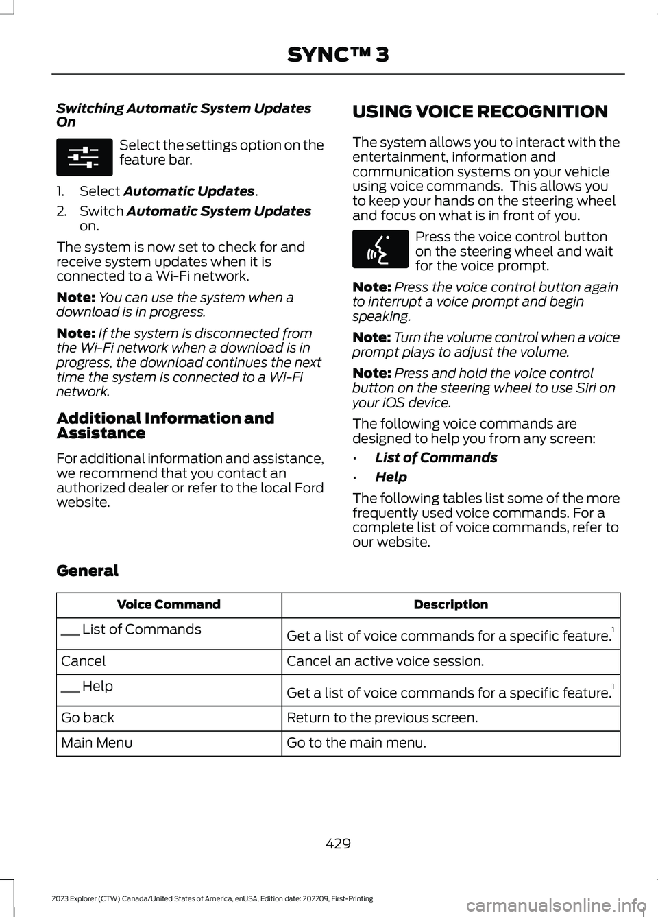 FORD EXPLORER 2023  Owners Manual Switching Automatic System UpdatesOn
Select the settings option on thefeature bar.
1.Select Automatic Updates.
2.Switch Automatic System Updateson.
The system is now set to check for andreceive system