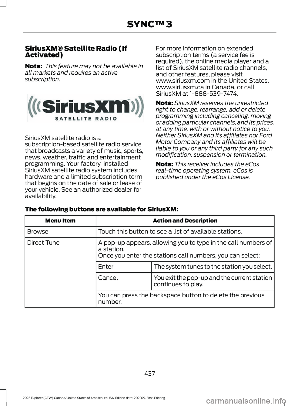 FORD EXPLORER 2023 Owners Manual SiriusXM® Satellite Radio (IfActivated)
Note: This feature may not be available inall markets and requires an activesubscription.
SiriusXM satellite radio is asubscription-based satellite radio servi FORD EXPLORER 2023 Owners Manual SiriusXM® Satellite Radio (IfActivated)
Note: This feature may not be available inall markets and requires an activesubscription.
SiriusXM satellite radio is asubscription-based satellite radio servi
