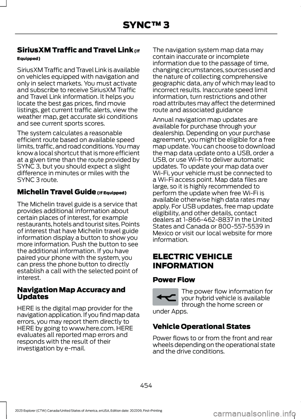 FORD EXPLORER 2023  Owners Manual SiriusXM Traffic and Travel Link (If
Equipped)
SiriusXM Traffic and Travel Link is availableon vehicles equipped with navigation andonly in select markets. You must activateand subscribe to receive Si
