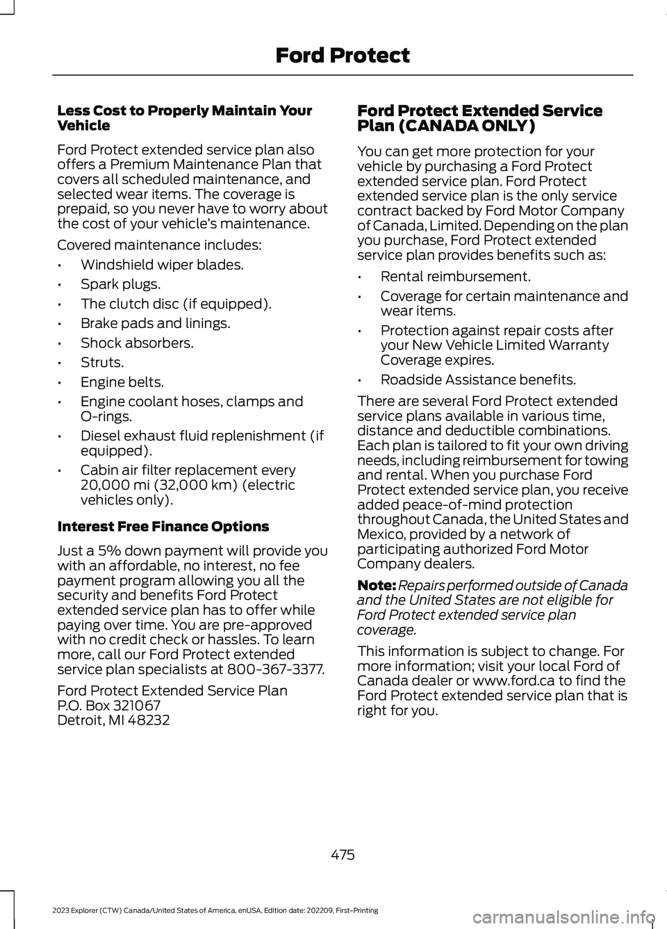 FORD EXPLORER 2023 Service Manual Less Cost to Properly Maintain YourVehicle
Ford Protect extended service plan alsooffers a Premium Maintenance Plan thatcovers all scheduled maintenance, andselected wear items. The coverage isprepaid FORD EXPLORER 2023 Service Manual Less Cost to Properly Maintain YourVehicle
Ford Protect extended service plan alsooffers a Premium Maintenance Plan thatcovers all scheduled maintenance, andselected wear items. The coverage isprepaid