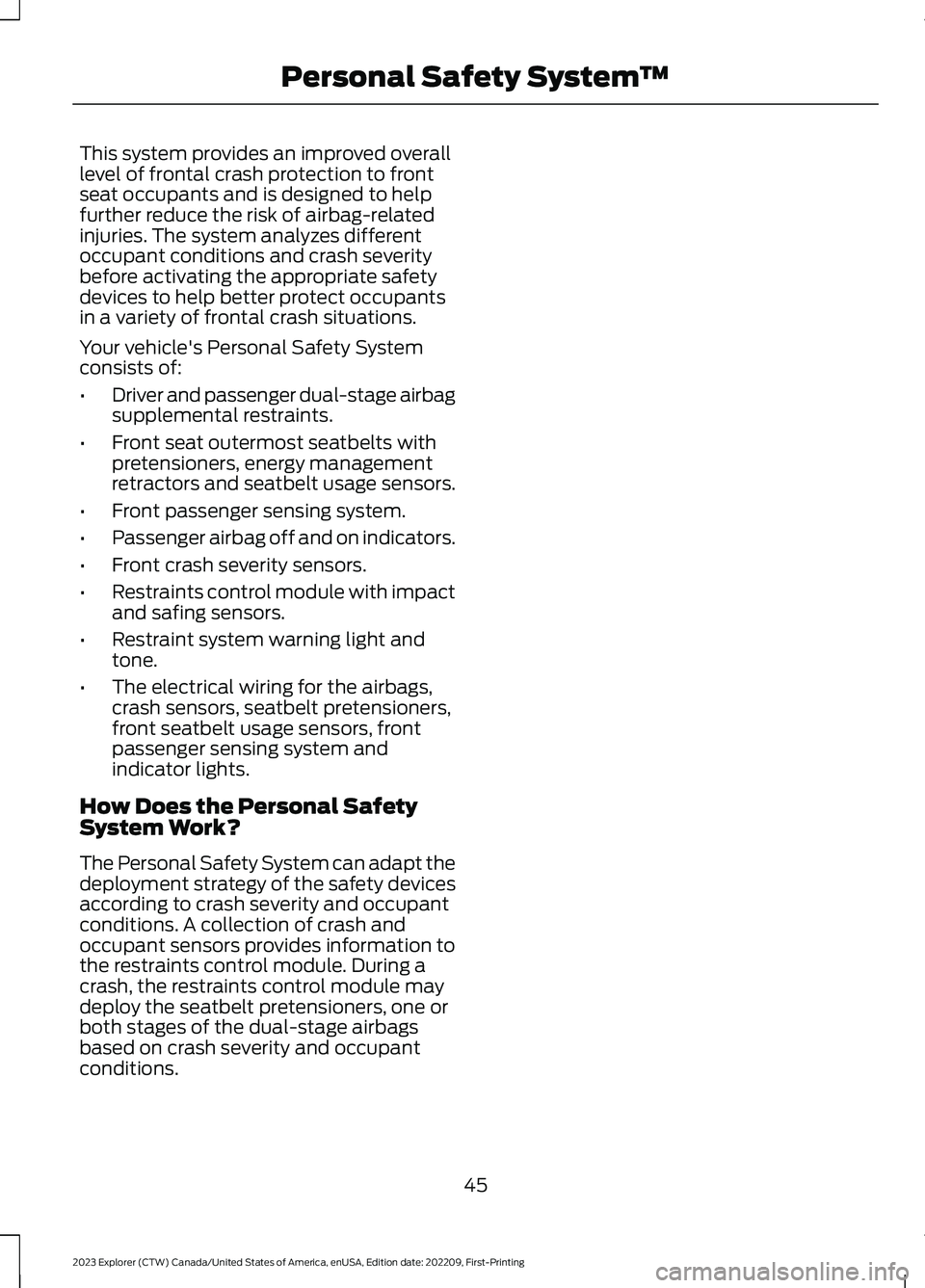 FORD EXPLORER 2023 Service Manual This system provides an improved overalllevel of frontal crash protection to frontseat occupants and is designed to helpfurther reduce the risk of airbag-relatedinjuries. The system analyzes different FORD EXPLORER 2023 Service Manual This system provides an improved overalllevel of frontal crash protection to frontseat occupants and is designed to helpfurther reduce the risk of airbag-relatedinjuries. The system analyzes different